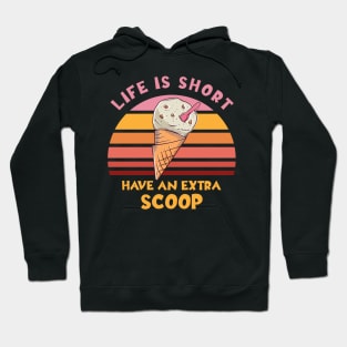 Life Is Short Have An Extra Scoop Hoodie